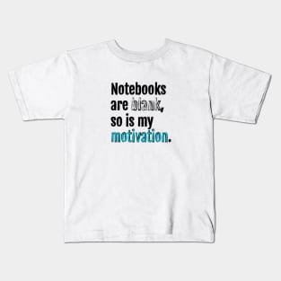 Notebooks are blank, so is my motivation. Kids T-Shirt